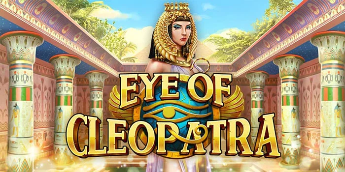 Eye of Cleopatra – Slot Terbaik Dengan Potensi Kemenangan Besar