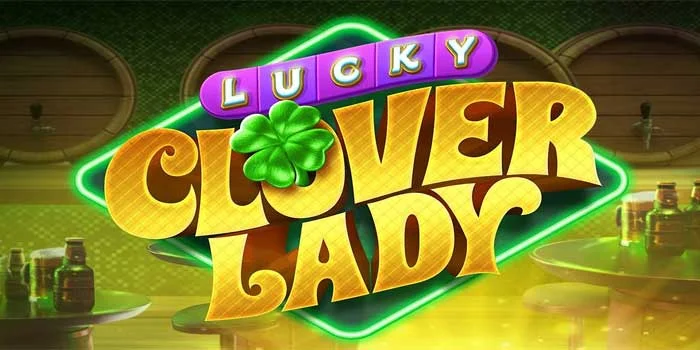 Slot-Lucky-Clover-Lady-Paling-Menarik-Dari-PG-Soft