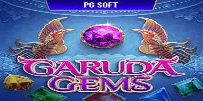 Panduan Lengkap Main Slot Garuda Gems Agar Jackpot Selalu 